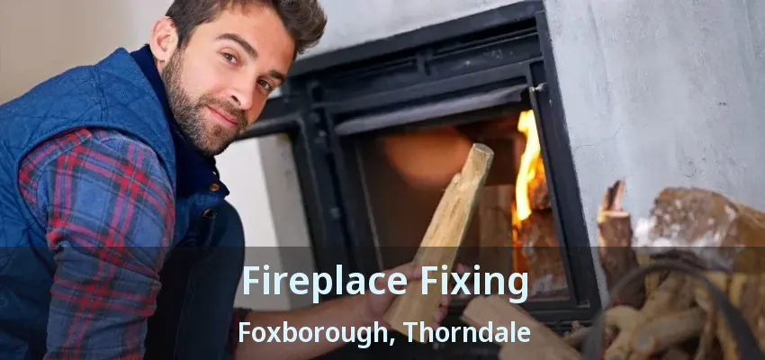 Fireplace Fixing Foxborough, Thorndale - ON Fireplace Fixing Foxborough, Thorndale - ON