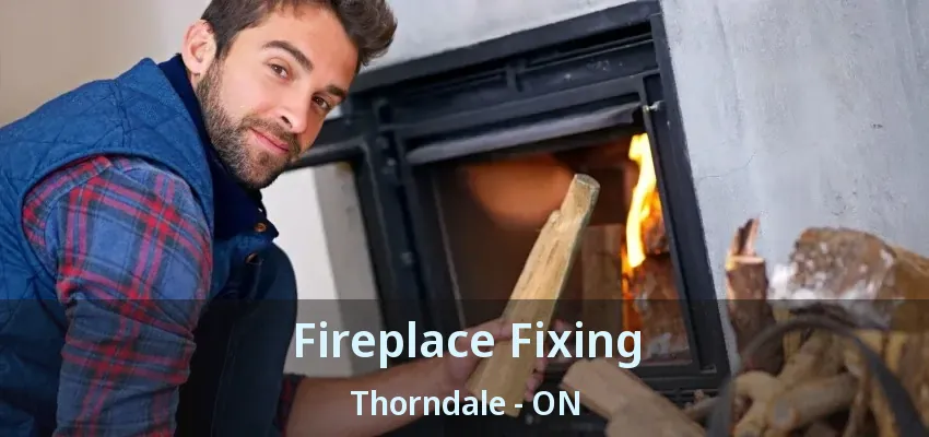 Fireplace Fixing Thorndale - ON Fireplace Fixing Thorndale - ON