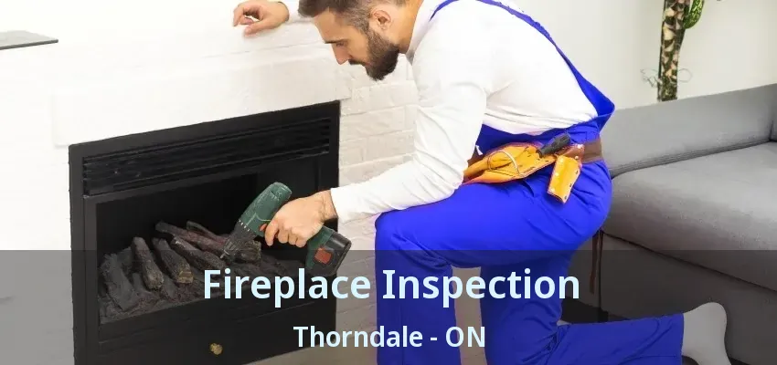 Fireplace Inspection Thorndale - ON Fireplace Inspection Thorndale - ON