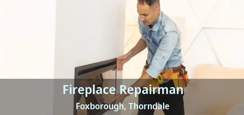 Fireplace Repairman Foxborough, Thorndale - ON Fireplace Repairman Foxborough, Thorndale - ON