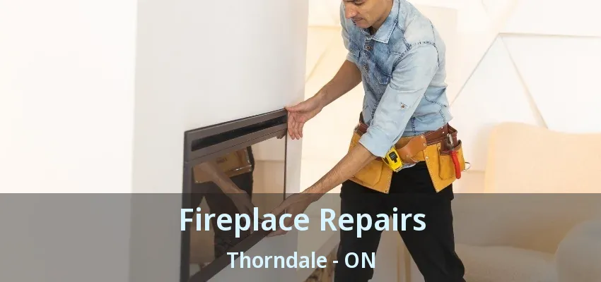 Fireplace Repairs Thorndale - ON