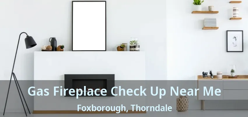 Gas Fireplace Check Up Near Me Foxborough, Thorndale - ON Gas Fireplace Check Up Near Me Foxborough, Thorndale - ON