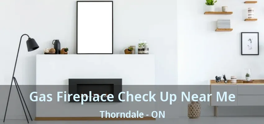 Gas Fireplace Check Up Near Me Thorndale - ON Gas Fireplace Check Up Near Me Thorndale - ON