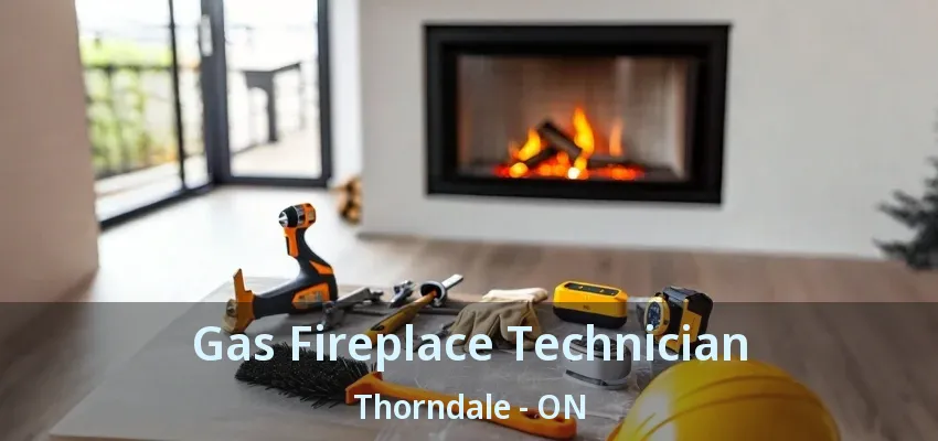 Gas Fireplace Technician Thorndale - ON