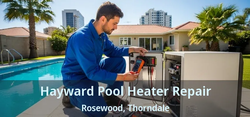 Hayward Pool Heater Repair Rosewood, Thorndale - ON Hayward Pool Heater Repair Rosewood, Thorndale - ON