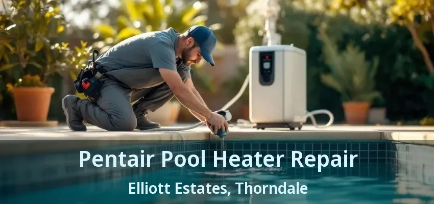 Pentair Pool Heater Repair Elliott Estates, Thorndale - ON Pentair Pool Heater Repair Elliott Estates, Thorndale - ON