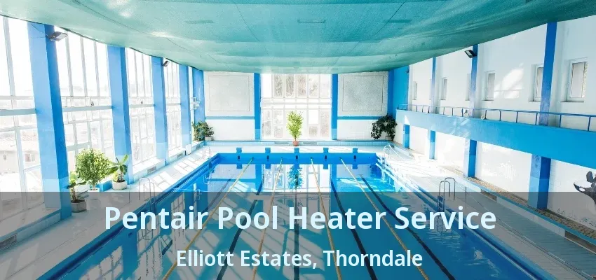 Pentair Pool Heater Service Elliott Estates, Thorndale - ON Pentair Pool Heater Service Elliott Estates, Thorndale - ON