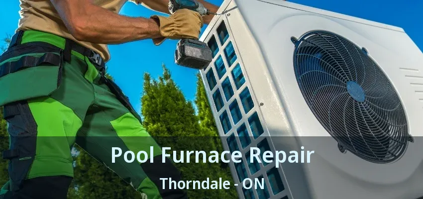 Pool Furnace Repair Thorndale - ON Pool Furnace Repair Thorndale - ON