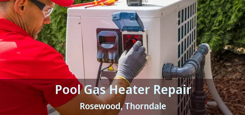 Pool Gas Heater Repair Rosewood, Thorndale - ON Pool Gas Heater Repair Rosewood, Thorndale - ON