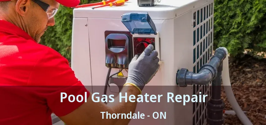 Pool Gas Heater Repair Thorndale - ON Pool Gas Heater Repair Thorndale - ON
