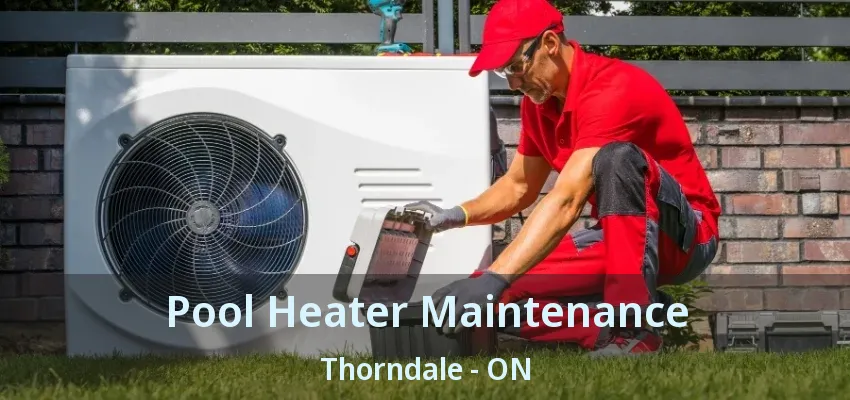 Pool Heater Maintenance Thorndale - ON