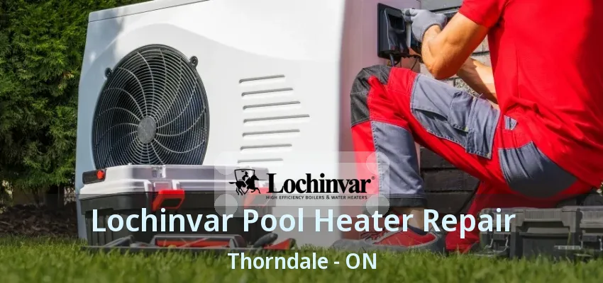 Lochinvar Pool Heater Repair Thorndale - ON Lochinvar Pool Heater Repair Thorndale - ON