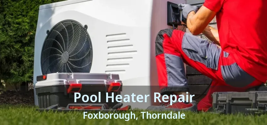 Pool Heater Repair Foxborough, Thorndale - ON Pool Heater Repair Foxborough, Thorndale - ON