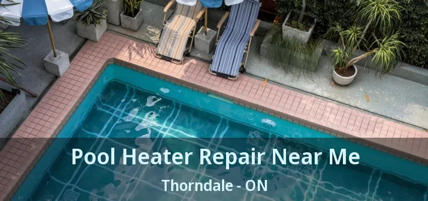 Pool Heater Repair Near Me Thorndale - ON Pool Heater Repair Near Me Thorndale - ON