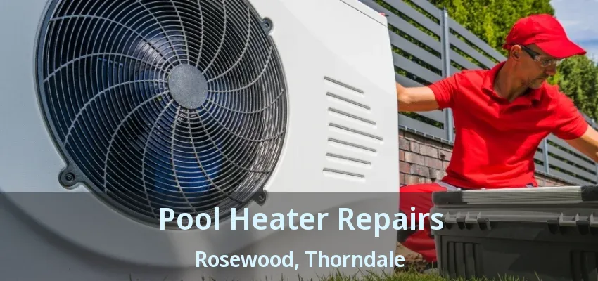 Pool Heater Repairs Rosewood, Thorndale - ON Pool Heater Repairs Rosewood, Thorndale - ON