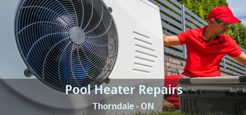 Pool Heater Repairs Thorndale - ON