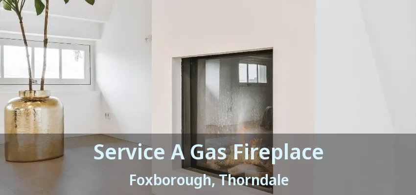 Service A Gas Fireplace Foxborough, Thorndale - ON