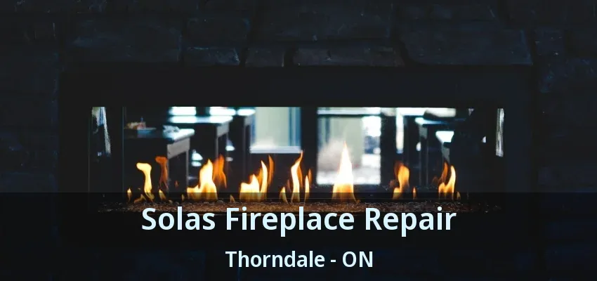 Solas Fireplace Repair Thorndale - ON Solas Fireplace Repair Thorndale - ON