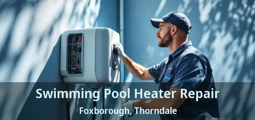 Swimming Pool Heater Repair Foxborough, Thorndale - ON