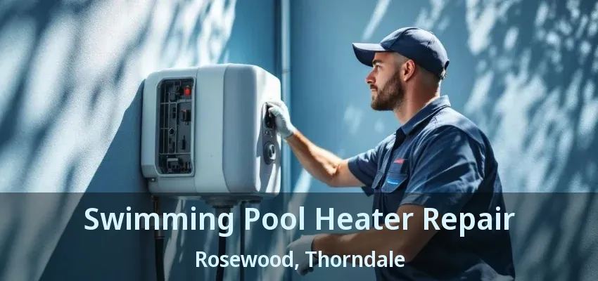Swimming Pool Heater Repair Rosewood, Thorndale - ON
