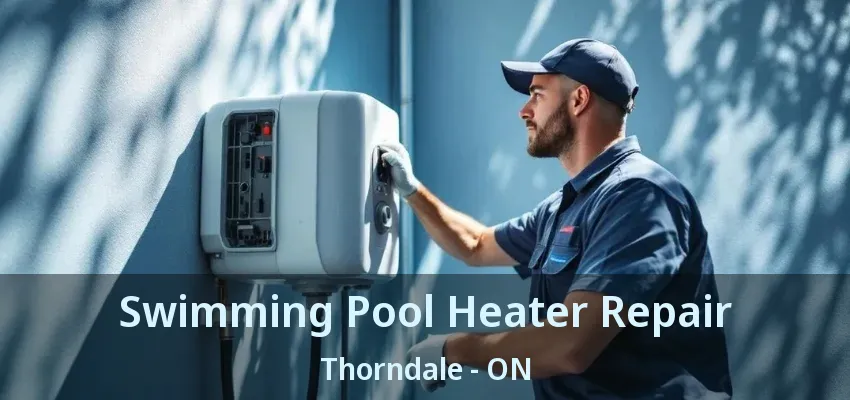 Swimming Pool Heater Repair Thorndale - ON Swimming Pool Heater Repair Thorndale - ON