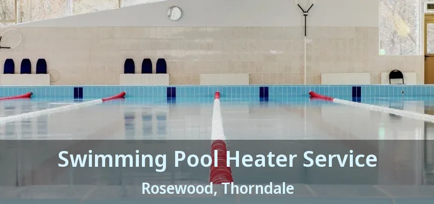 Swimming Pool Heater Service Rosewood, Thorndale - ON Swimming Pool Heater Service Rosewood, Thorndale - ON