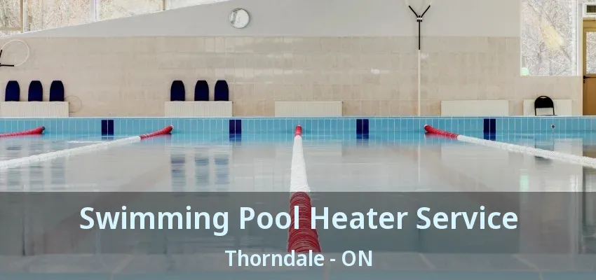 Swimming Pool Heater Service Thorndale - ON Swimming Pool Heater Service Thorndale - ON