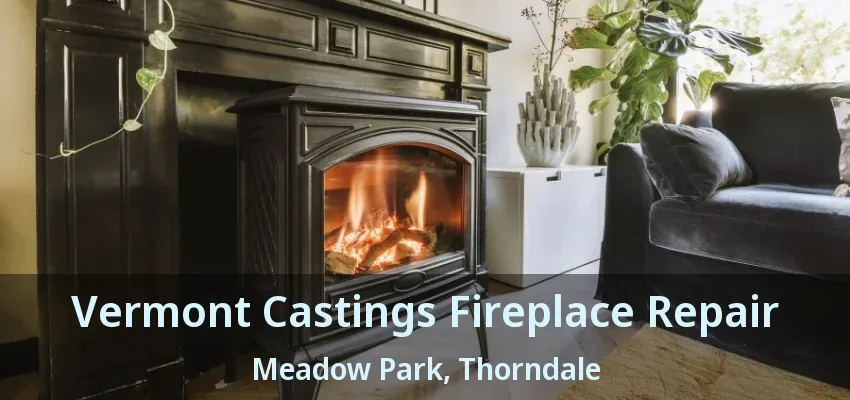 Vermont Castings Fireplace Repair Meadow Park, Thorndale - ON Vermont Castings Fireplace Repair Meadow Park, Thorndale - ON