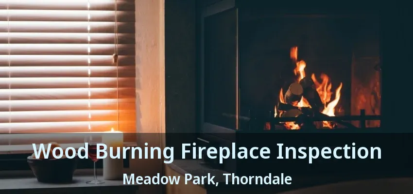 Wood Burning Fireplace Inspection Meadow Park, Thorndale - ON Wood Burning Fireplace Inspection Meadow Park, Thorndale - ON