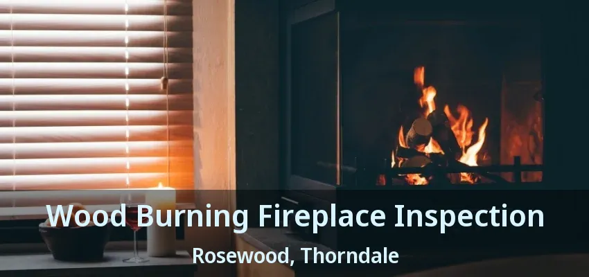 Wood Burning Fireplace Inspection Rosewood, Thorndale - ON Wood Burning Fireplace Inspection Rosewood, Thorndale - ON
